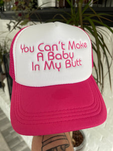 You Can’t Make A Baby In My Butt Embroidered Foam Trucker Hat