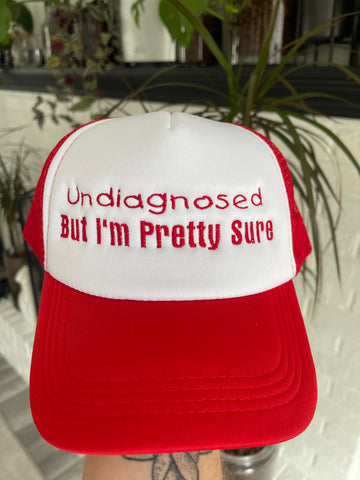 Undiagnosed But I’m Pretty Sure Embroidered Foam Trucker Hat