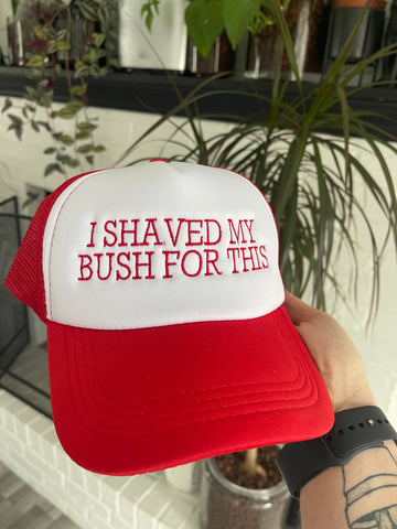 I Shaved My Bush For This Embroidered Foam Trucker Hat