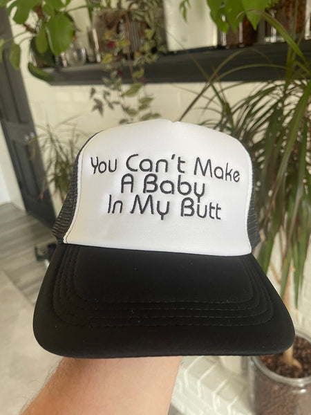 You Can’t Make A Baby In My Butt Embroidered Foam Trucker Hat